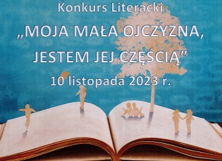 XXI Edycja konkursu Literackiego "MOJA MAŁA OJCZYZNA, JESTEM JEJ CZĘŚCIĄ"